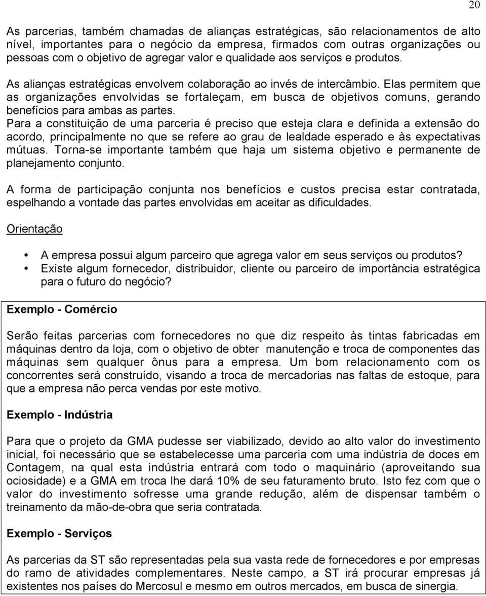 Elas permitem que as organiza es envolvidas se fortale am, em busca de objetivos comuns, gerando benef cios para ambas as partes.