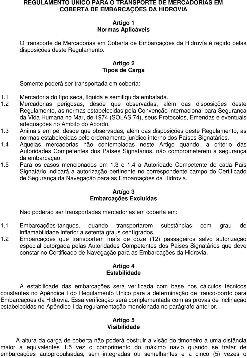 1 Mercadoria do tipo seca, líquida e semilíquida embalada. 1.