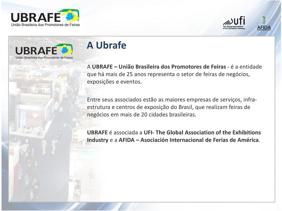 Entre seus associados estão as maiores empresas de serviços, infraestrutura e centros de exposição do Brasil, que