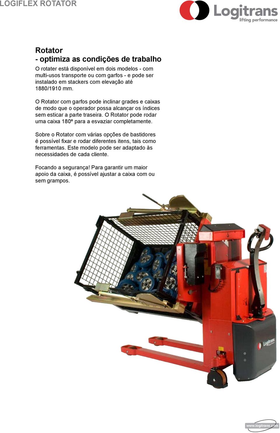 O Rotator pode rodar uma caixa 180º para a esvaziar competamente.