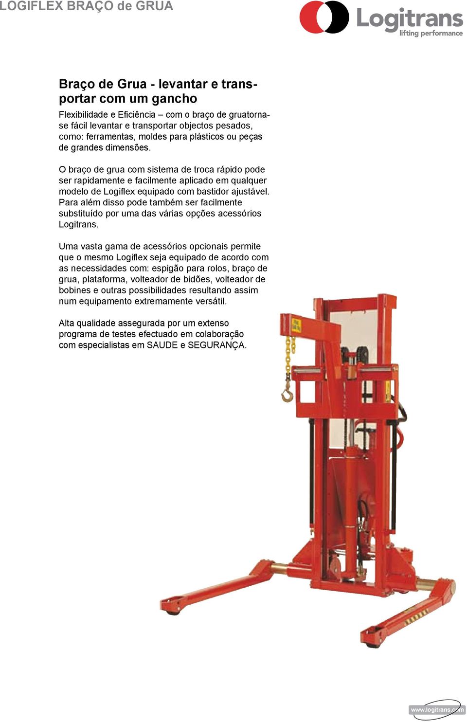 Para aém disso pode também ser facimente substituído por uma das várias opções acessórios Logitrans.