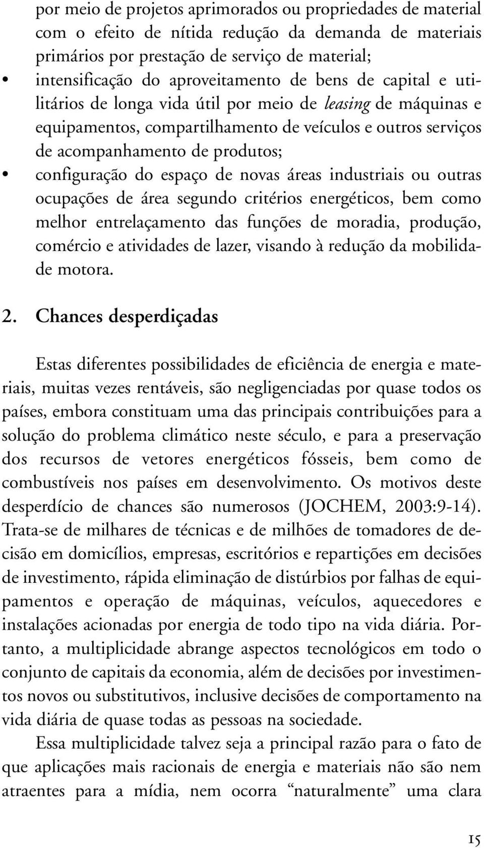 de novas áreas industriais ou outras ocupações de área segundo critérios energéticos, bem como melhor entrelaçamento das funções de moradia, produção, comércio e atividades de lazer, visando à