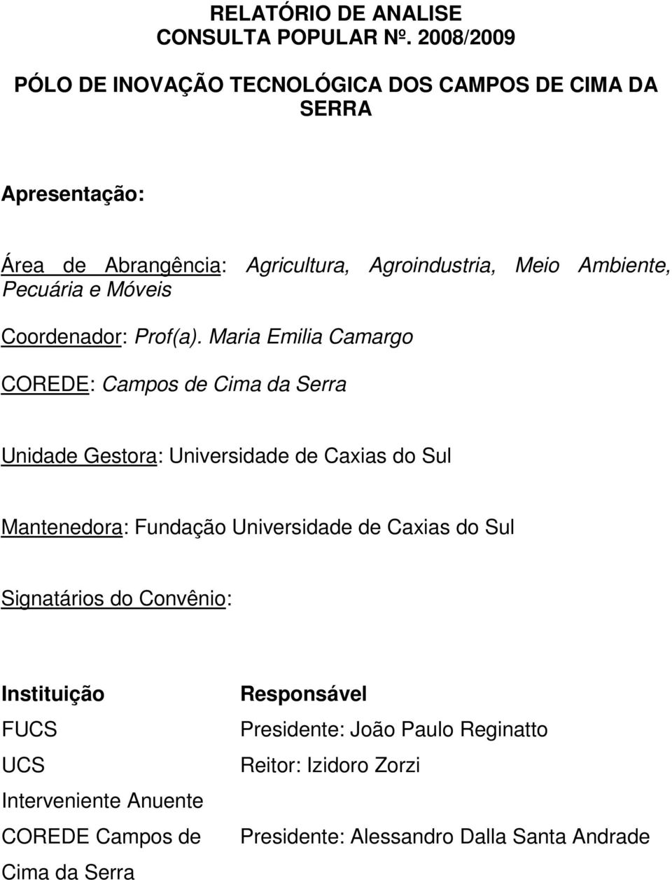 Pecuária e Móveis Coordenador: Prof(a).