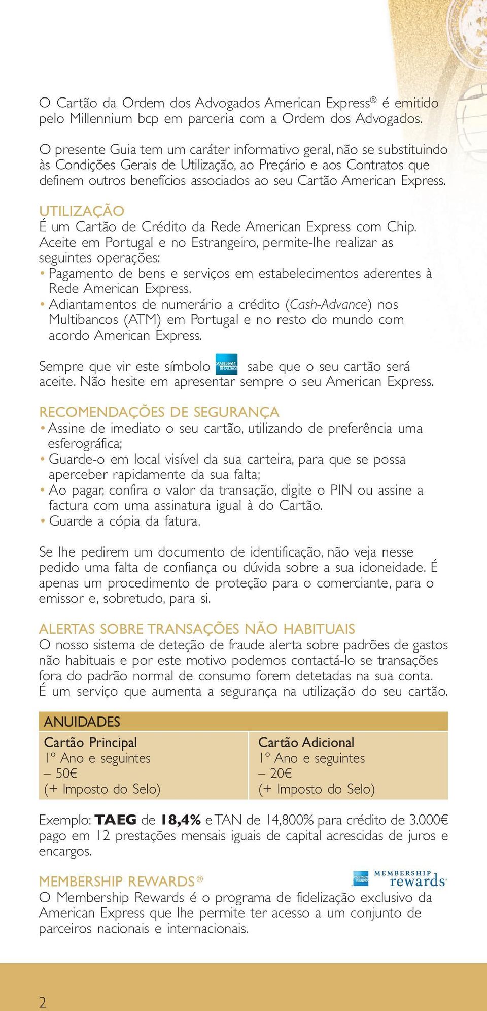 Express. UTILIZAÇÃO É um Cartão de Crédito da Rede American Express com Chip.