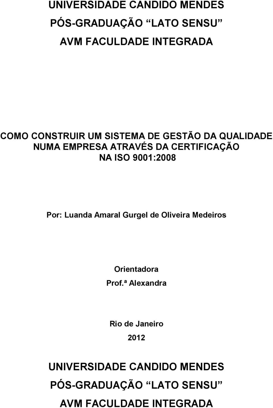 9001:2008 Por: Luanda Amaral Gurgel de Oliveira Medeiros Orientadora Prof.