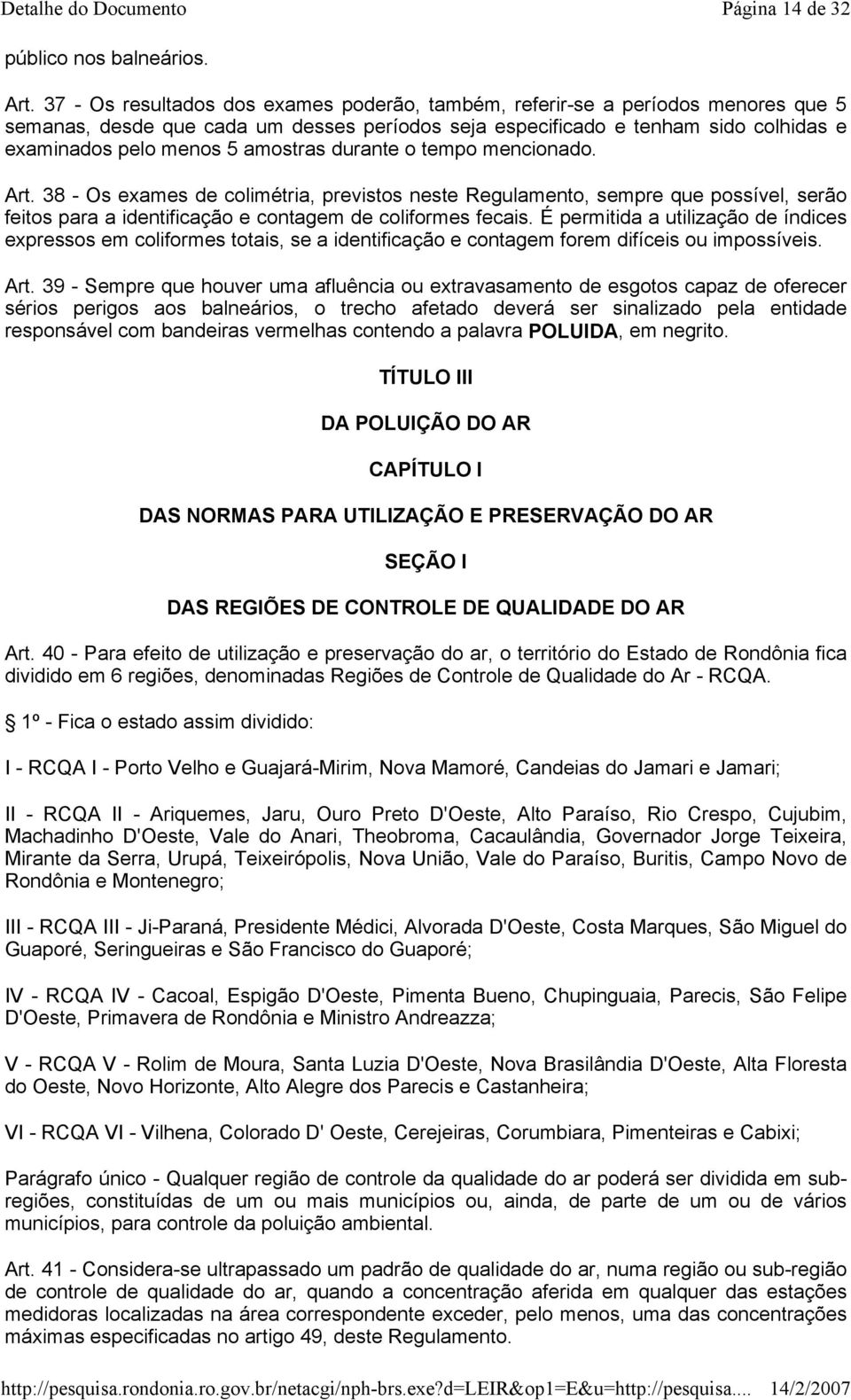 amostras durante o tempo mencionado. Art. 38 - Os exames de colimétria, previstos neste Regulamento, sempre que possível, serão feitos para a identificação e contagem de coliformes fecais.