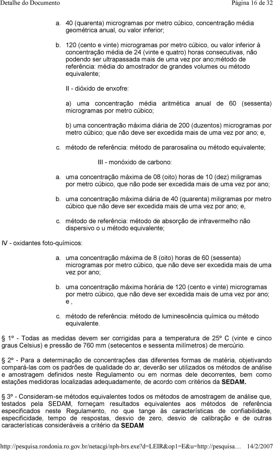 referência: média do amostrador de grandes volumes ou método equivalente; II - dióxido de enxofre: a) uma concentração média aritmética anual de 60 (sessenta) microgramas por metro cúbico; b) uma