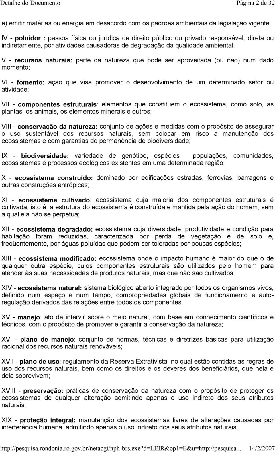 visa promover o desenvolvimento de um determinado setor ou atividade; VII - componentes estruturais: elementos que constituem o ecossistema, como solo, as plantas, os animais, os elementos minerais e