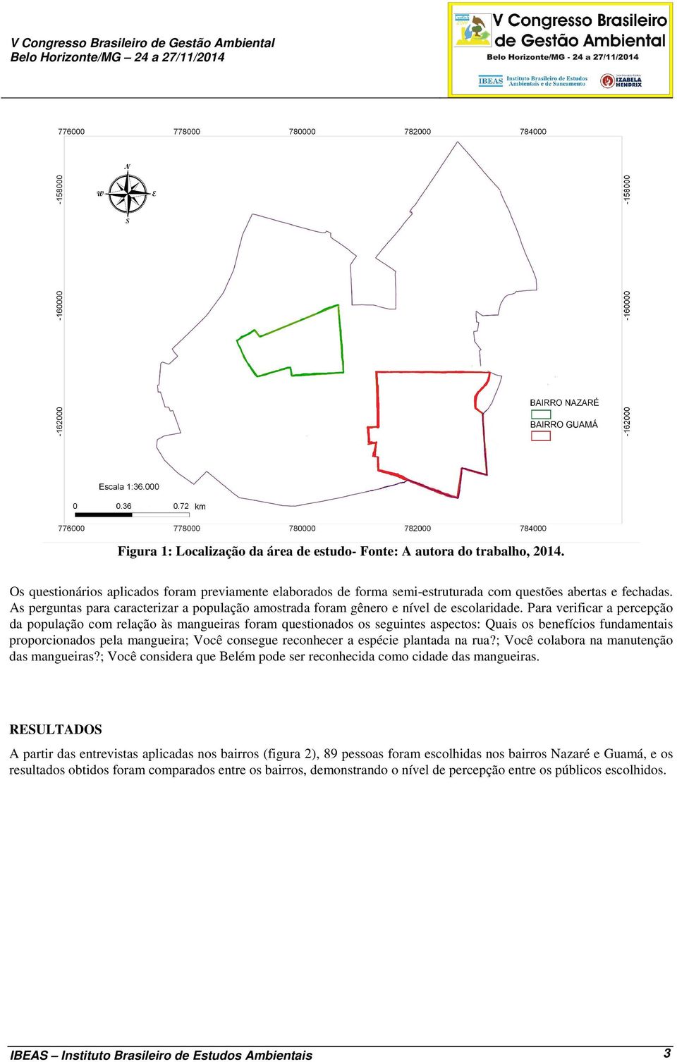 Para verificar a percepção da população com relação às mangueiras foram questionados os seguintes aspectos: Quais os benefícios fundamentais proporcionados pela mangueira; Você consegue reconhecer a