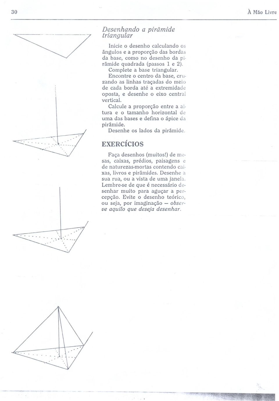 Calcule a prprçã entre a altura e tamanh hrizntal de uma das bases e defina ápice da pirâmide. Desenhe s lads da pirâmide. -=z:::--:--:.....l... _.. EXERCíCOS - bser- Faça desenhs (muits!