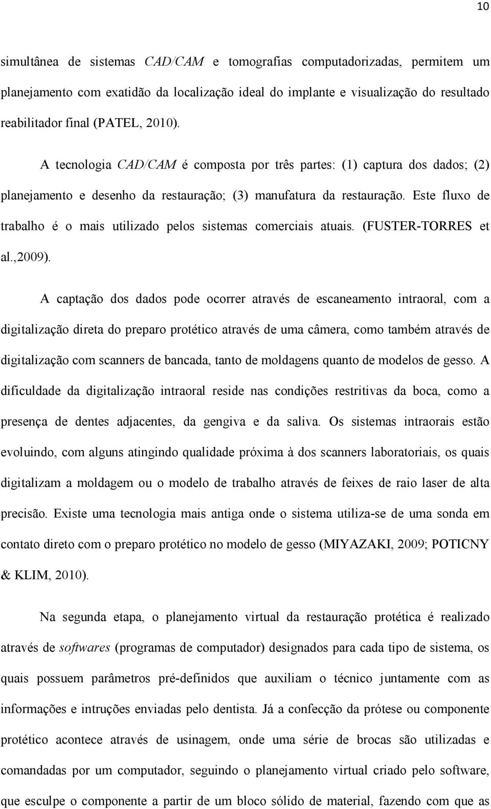 Este fluxo de trabalho é o mais utilizado pelos sistemas comerciais atuais. (FUSTER-TORRES et al.,2009).