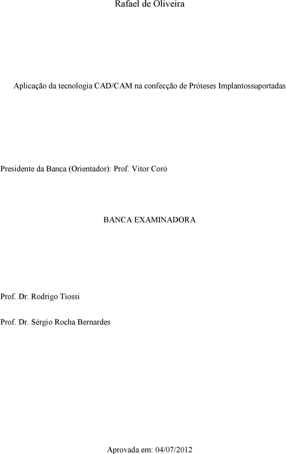 (Orientador): Prof. Vitor Coró BANCA EXAMINADORA Prof. Dr.