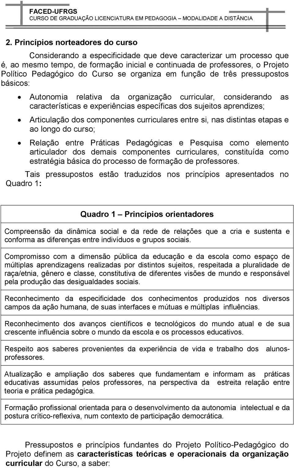 aprendizes; Articulação dos componentes curriculares entre si, nas distintas etapas e ao longo do curso; Relação entre Práticas Pedagógicas e Pesquisa como elemento articulador dos demais componentes