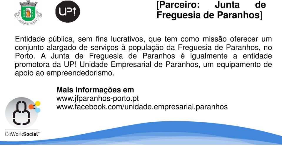 A Junta de Freguesia de Paranhos é igualmente a entidade promotora da UP!