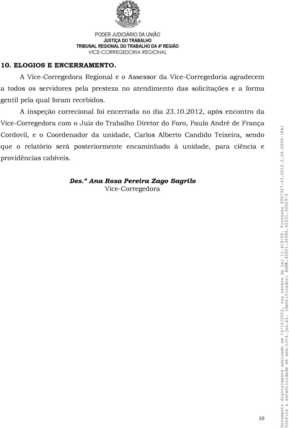 forma gentil pela qual foram recebidos. A inspeção correcional foi encerrada no dia 23.10.