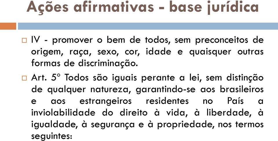5º Todos são iguais perante a lei, sem distinção de qualquer natureza, garantindo-se aos brasileiros e