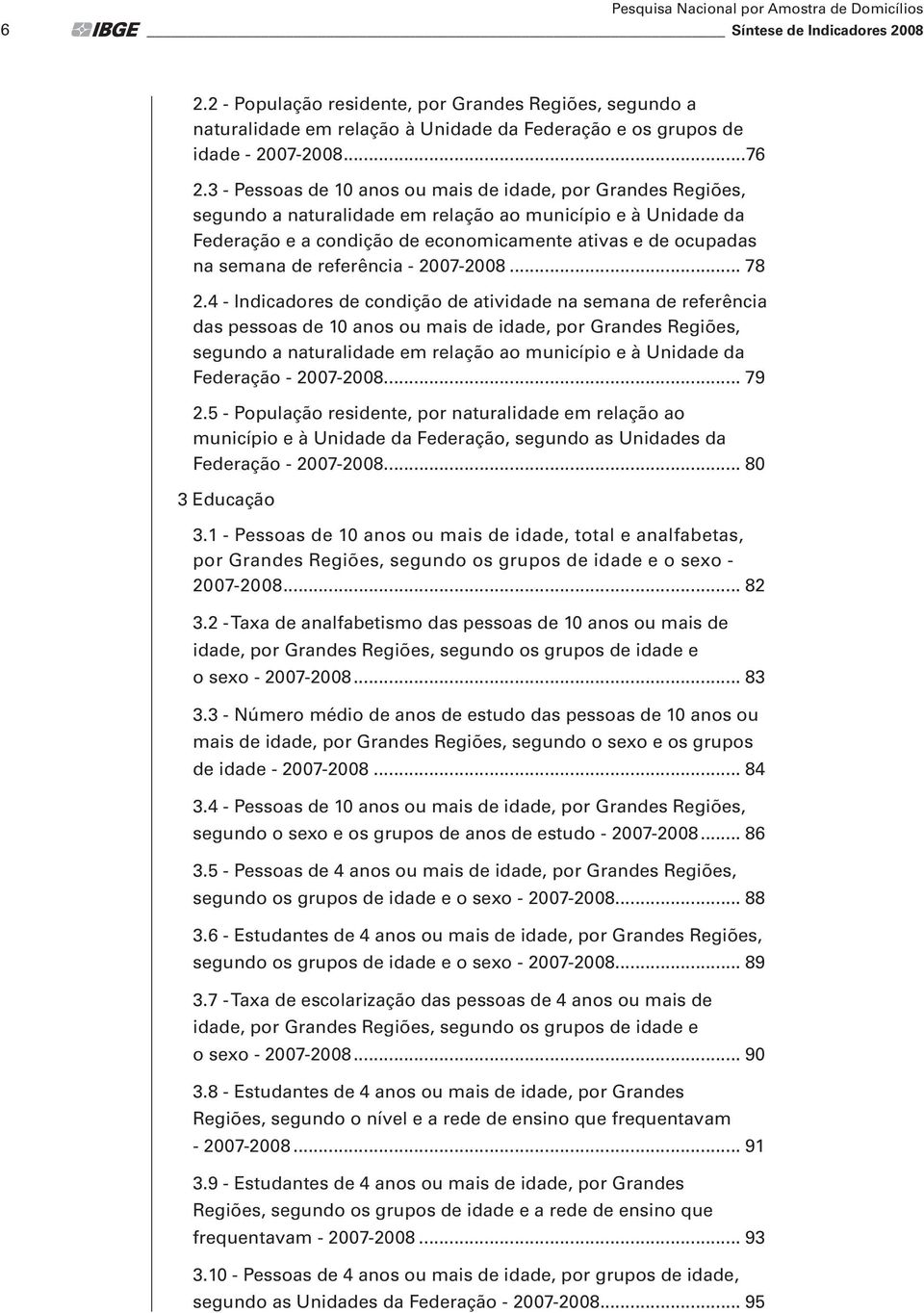 3 - Pessoas de 10 anos ou mais de idade, por Grandes Regiões, segundo a naturalidade em relação ao município e à Unidade da Federação e a condição de economicamente ativas e de ocupadas na semana de