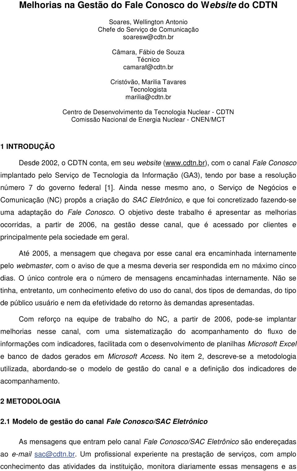 br Centro de Desenvolvimento da Tecnologia Nuclear - CDTN Comissão Nacional de Energia Nuclear - CNEN/MCT 1 INTRODUÇÃO Desde 2002, o CDTN conta, em seu website (www.cdtn.