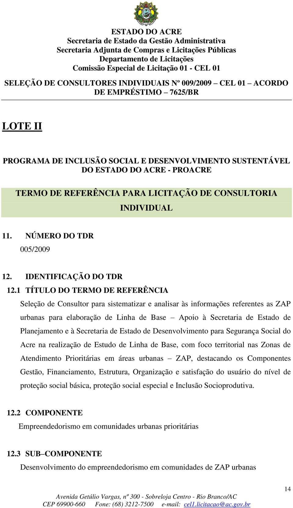 Planejamento e à Secretaria de Estado de Desenvolvimento para Segurança Social do Acre na realização de Estudo de Linha de Base, com foco territorial nas Zonas de Atendimento Prioritárias em áreas