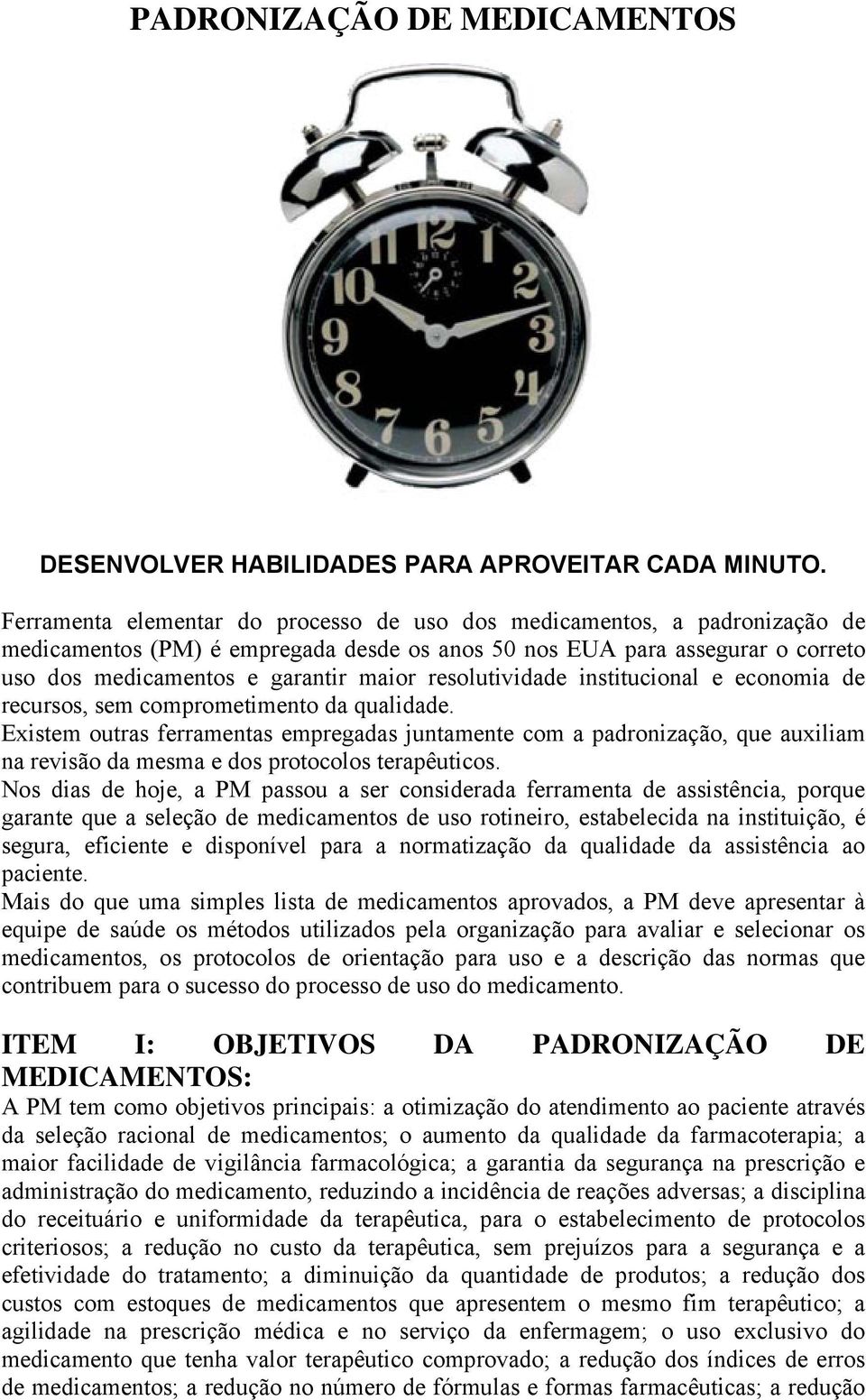 resolutividade institucional e economia de recursos, sem comprometimento da qualidade.