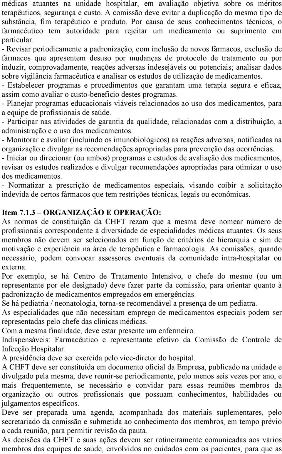 Por causa de seus conhecimentos técnicos, o farmacêutico tem autoridade para rejeitar um medicamento ou suprimento em particular.