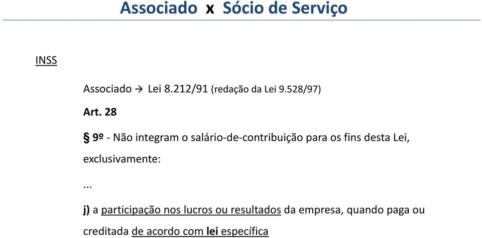 28 9º Não integram o salário de contribuição para os fins desta Lei,