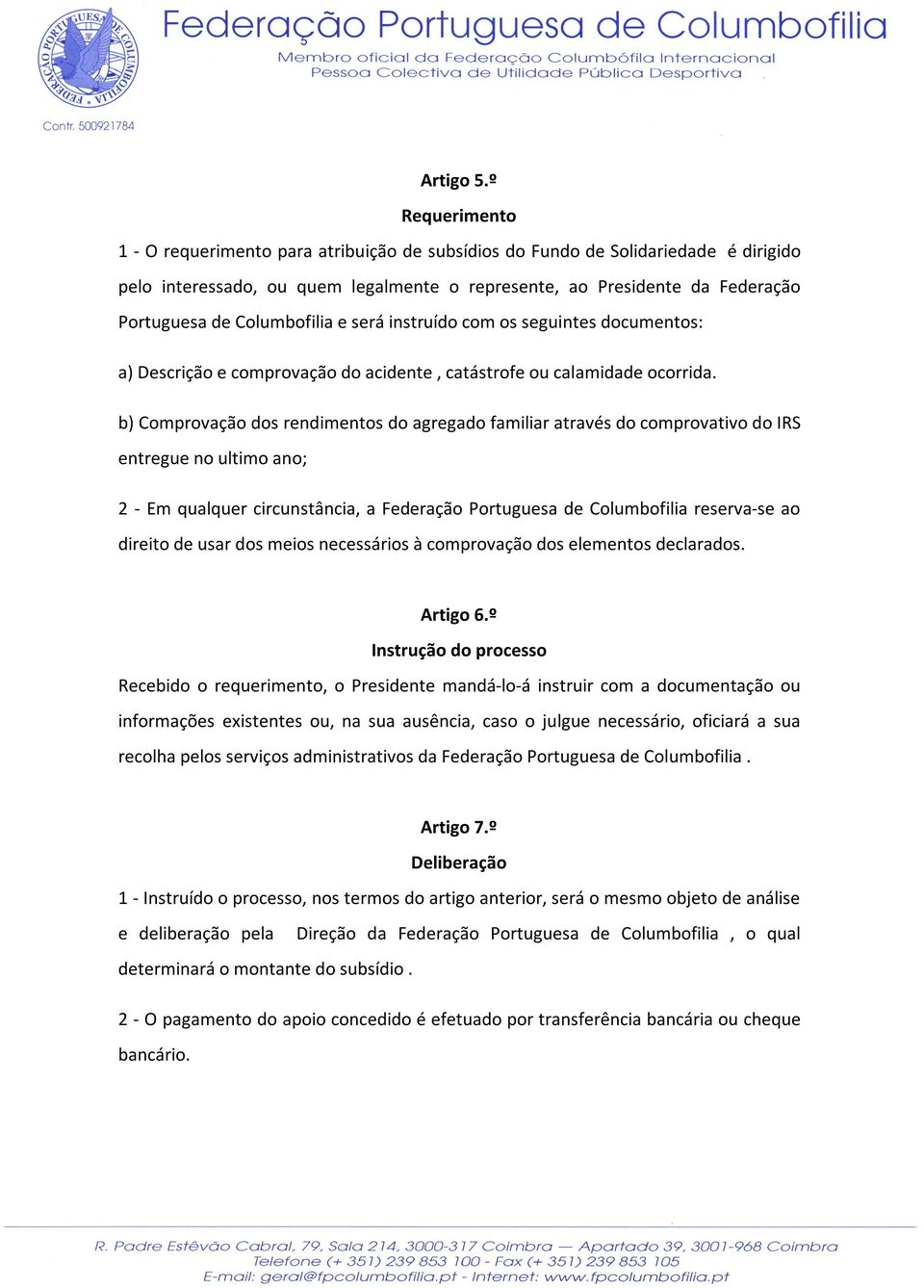 Columbofilia e será instruído com os seguintes documentos: a) Descrição e comprovação do acidente, catástrofe ou calamidade ocorrida.