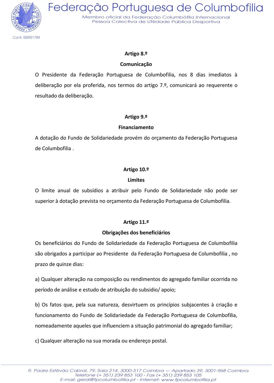 º Limites O limite anual de subsídios a atribuir pelo Fundo de Solidariedade não pode ser superior à dotação prevista no orçamento da Federação Portuguesa de Columbofilia. Artigo 11.