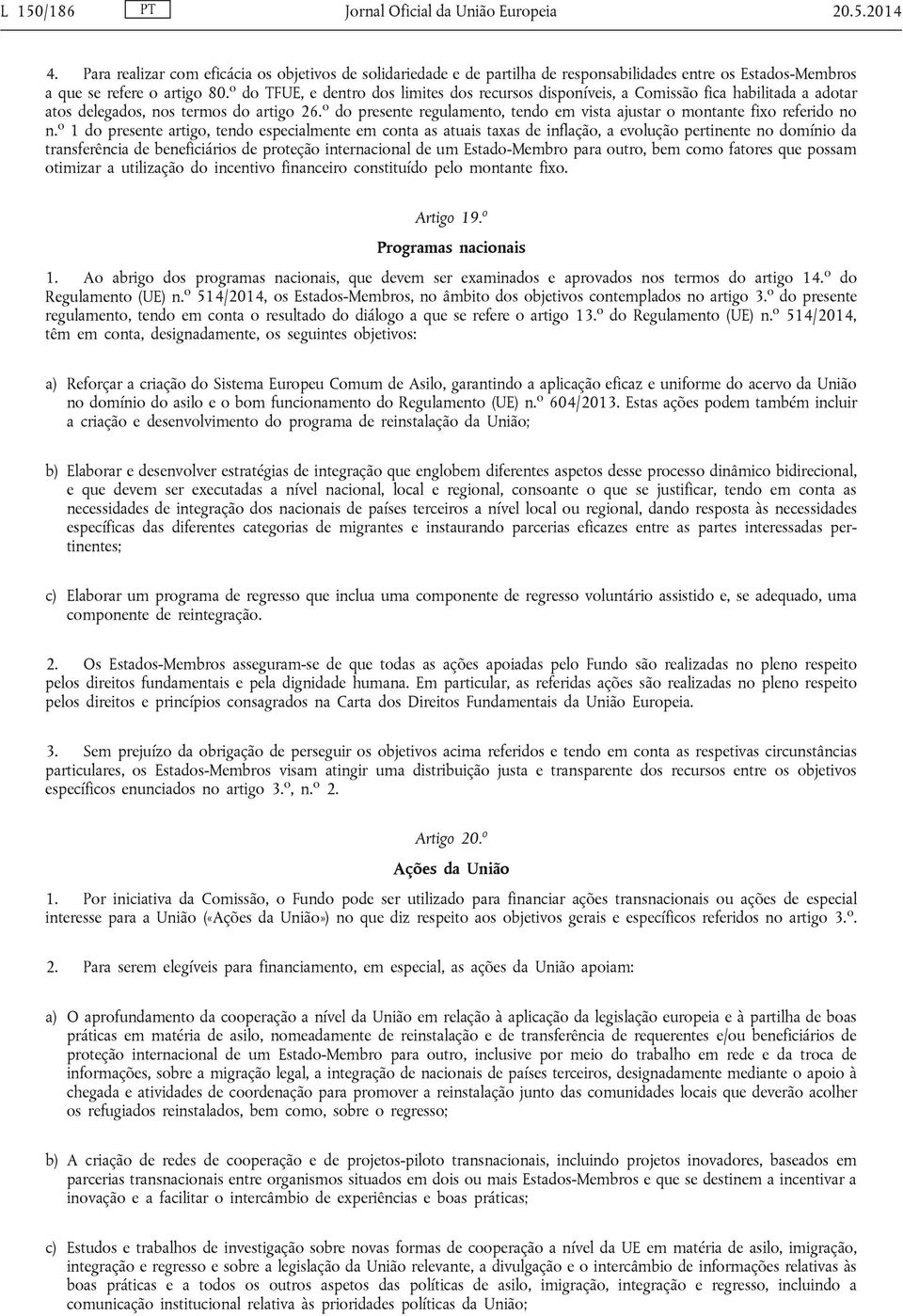 o do TFUE, e dentro dos limites dos recursos disponíveis, a Comissão fica habilitada a adotar atos delegados, nos termos do artigo 26.