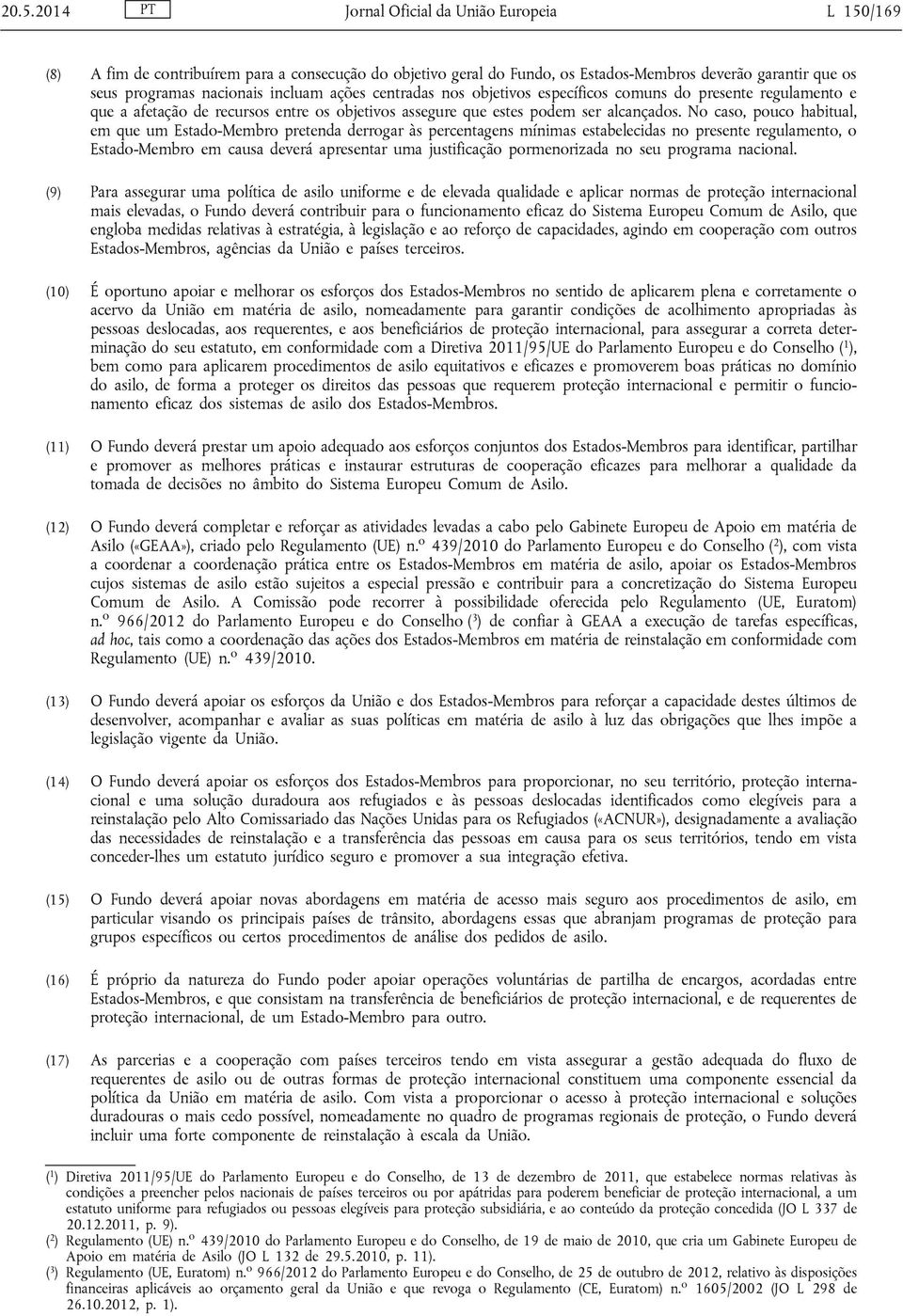 No caso, pouco habitual, em que um Estado-Membro pretenda derrogar às percentagens mínimas estabelecidas no presente regulamento, o Estado-Membro em causa deverá apresentar uma justificação