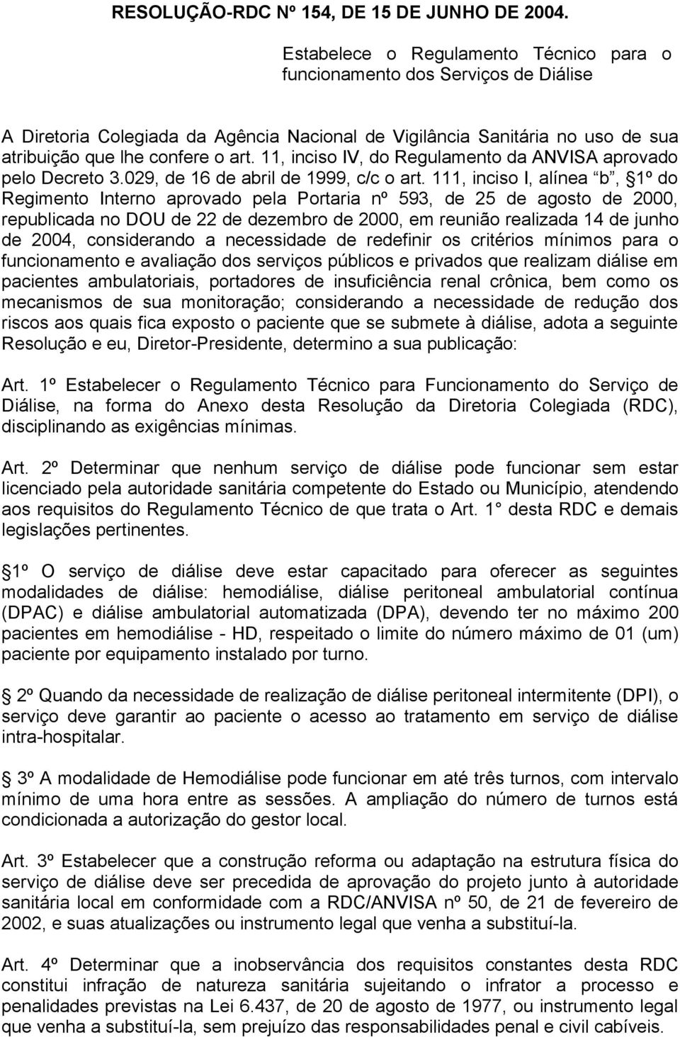 11, inciso IV, do Regulamento da ANVISA aprovado pelo Decreto 3.029, de 16 de abril de 1999, c/c o art.