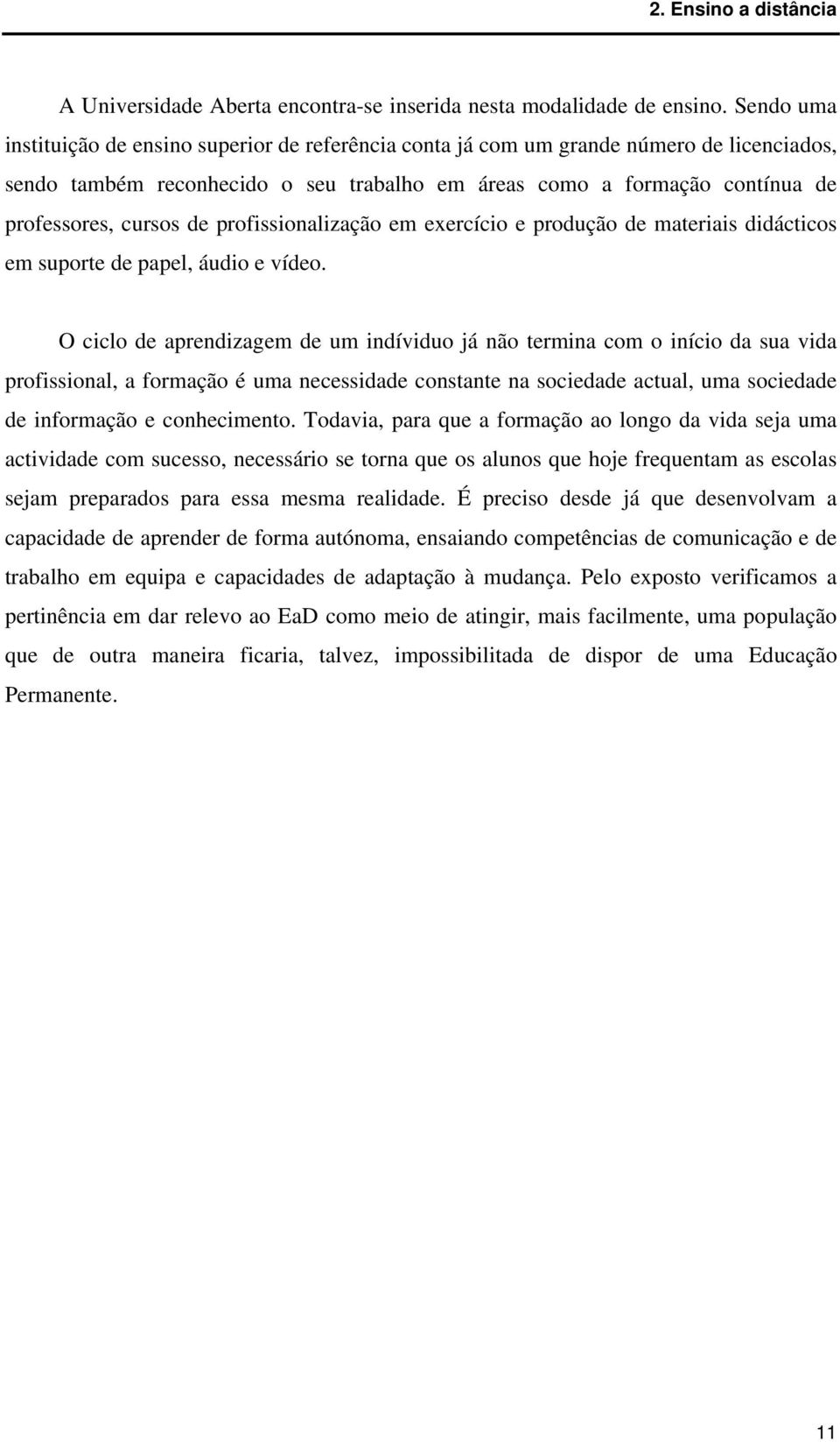 de profissionalização em exercício e produção de materiais didácticos em suporte de papel, áudio e vídeo.