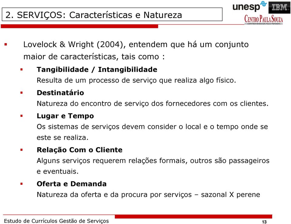 Lugar e Tempo Os sistemas de serviços devem consider o local e o tempo onde se este se realiza.