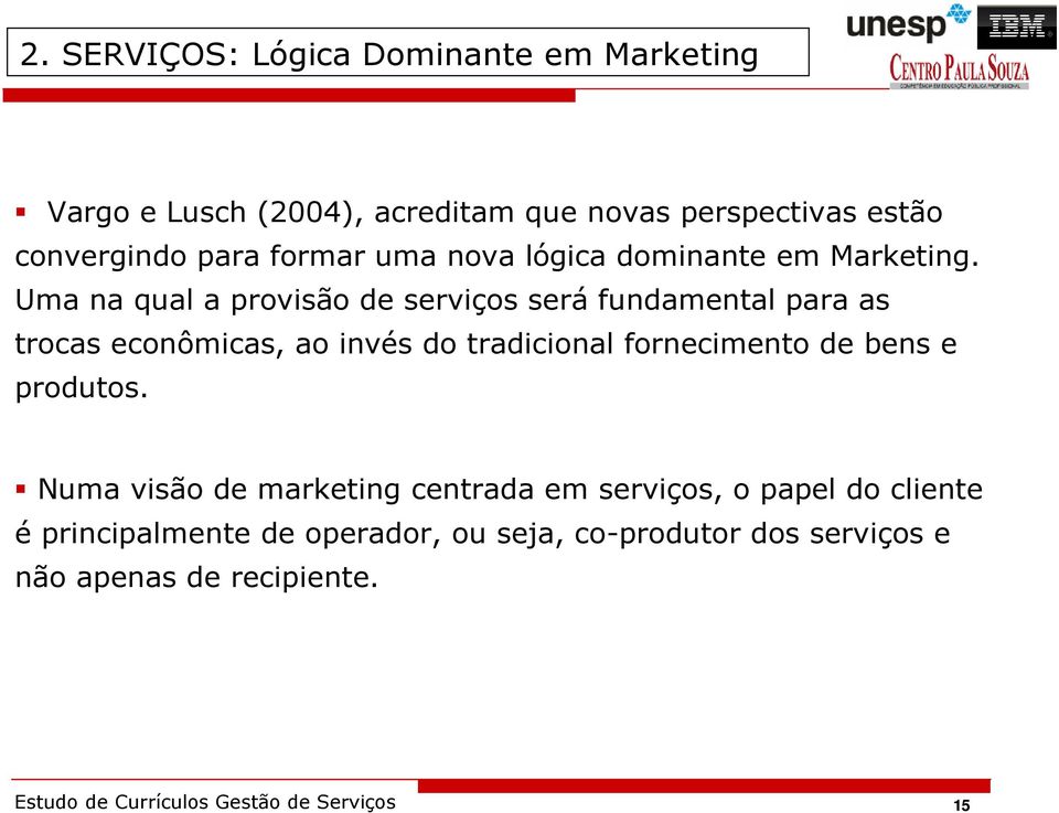 Uma na qual a provisão de serviços será fundamental para as trocas econômicas, ao invés do tradicional fornecimento de bens e