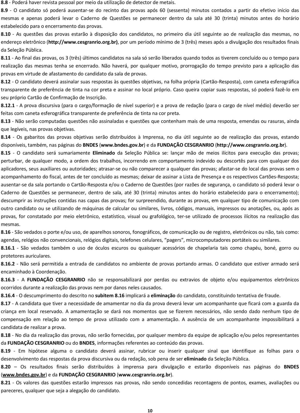 sala até 30 (trinta) minutos antes do horário estabelecido para o encerramento das provas. 8.