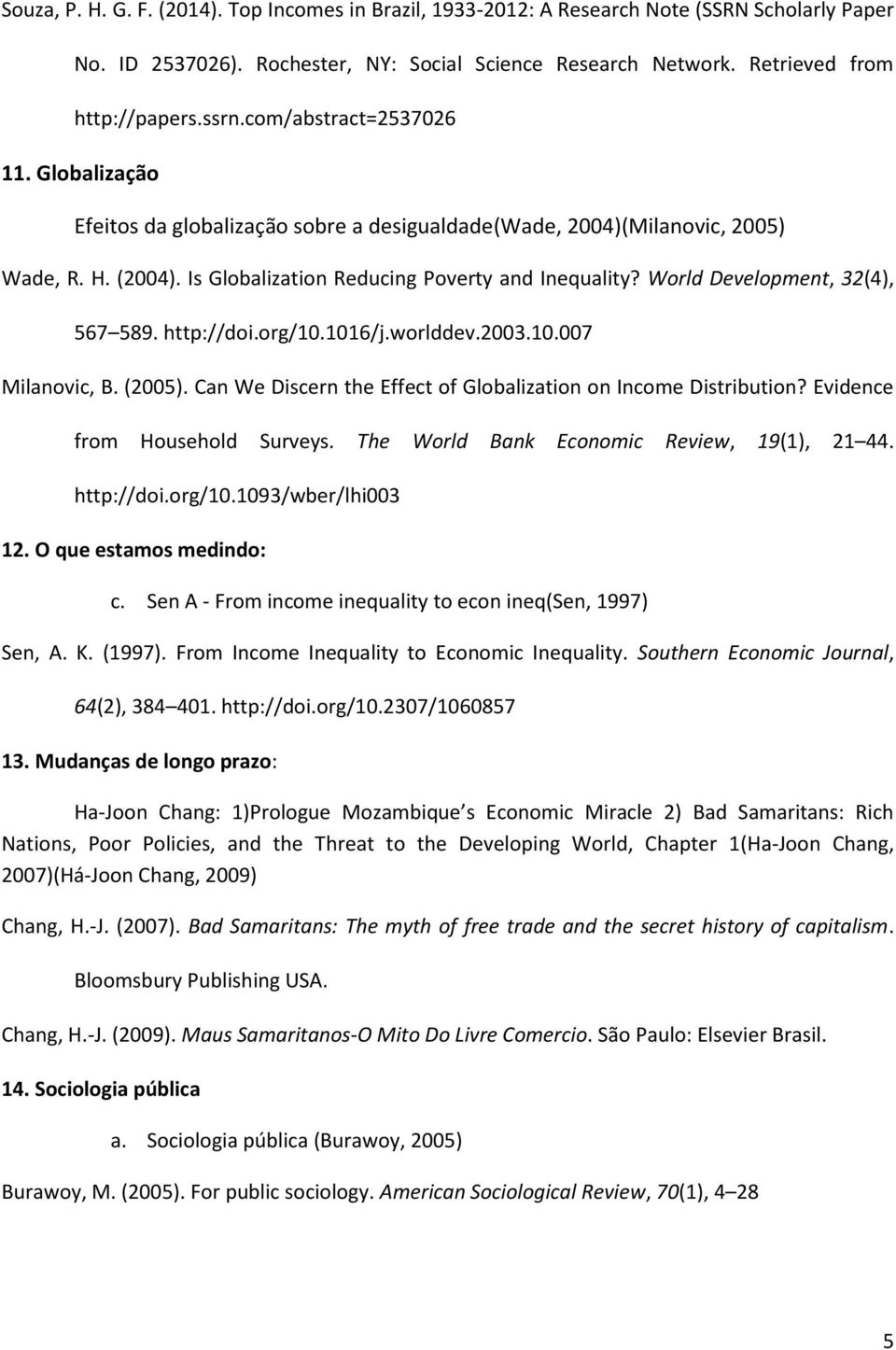 World Development, 32(4), 567 589. http://doi.org/10.1016/j.worlddev.2003.10.007 Milanovic, B. (2005). Can We Discern the Effect of Globalization on Income Distribution?