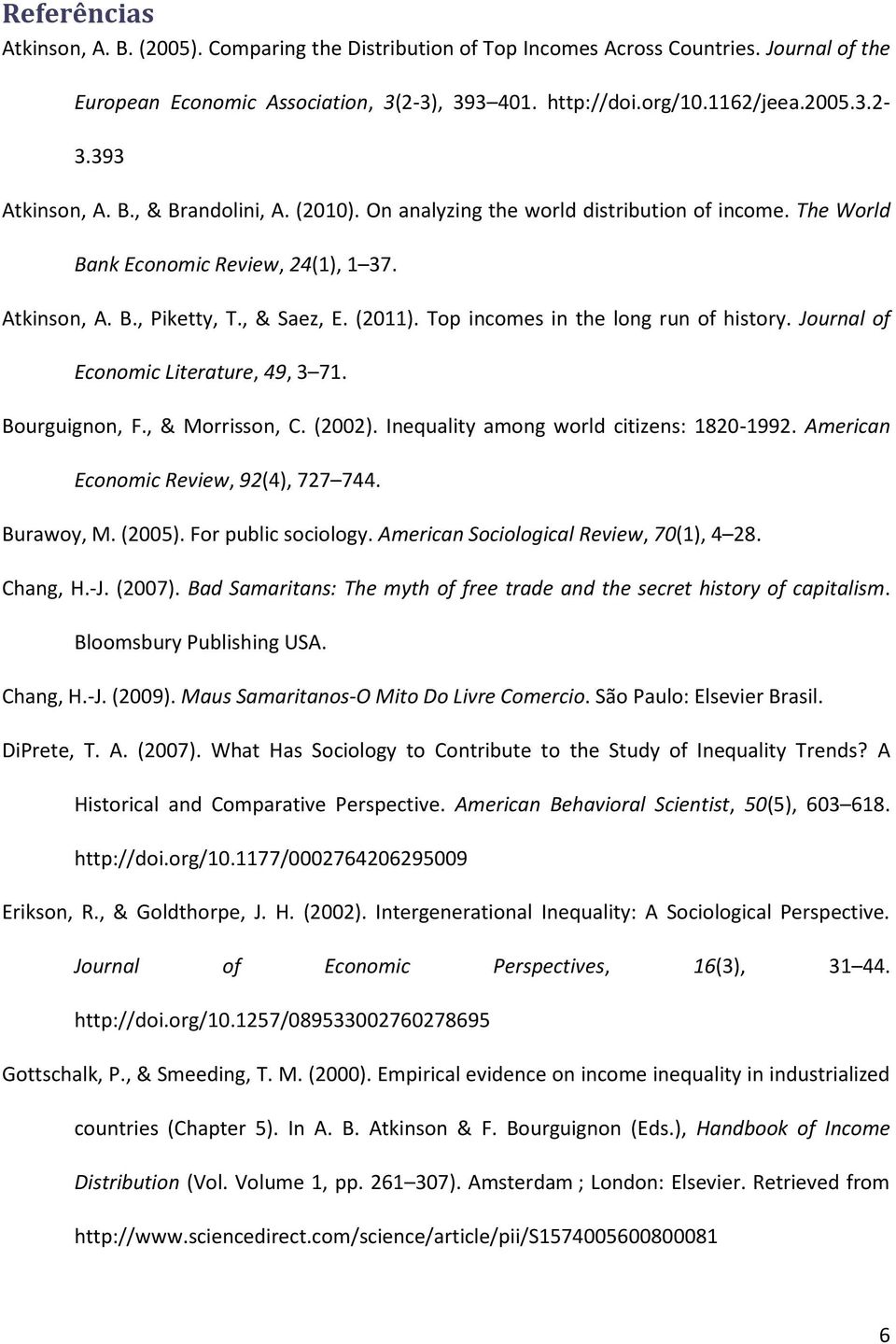 Top incomes in the long run of history. Journal of Economic Literature, 49, 3 71. Bourguignon, F., & Morrisson, C. (2002). Inequality among world citizens: 1820-1992.