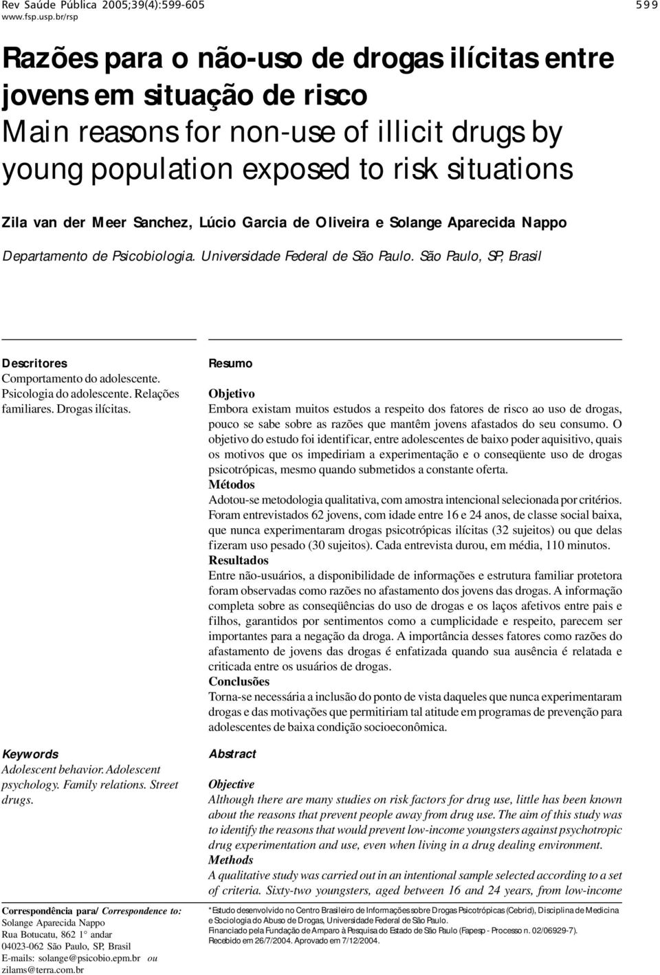 Psicologia do adolescente. Relações familiares. Drogas ilícitas. Keywords Adolescent behavior. Adolescent psychology. Family relations. Street drugs.