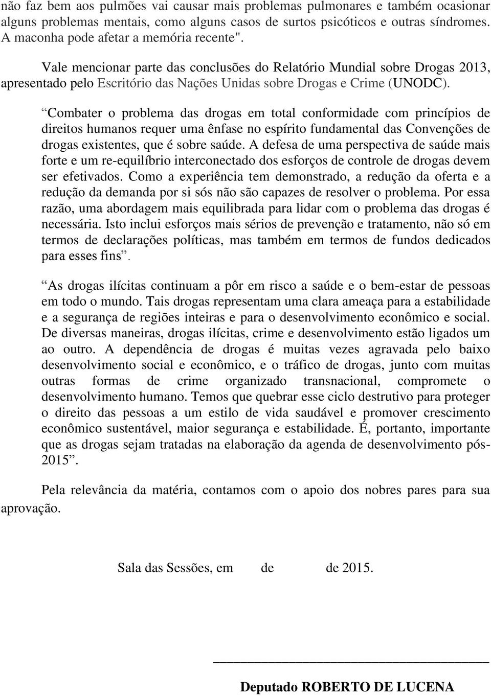 Combater o problema das drogas em total conformidade com princípios de direitos humanos requer uma ênfase no espírito fundamental das Convenções de drogas existentes, que é sobre saúde.