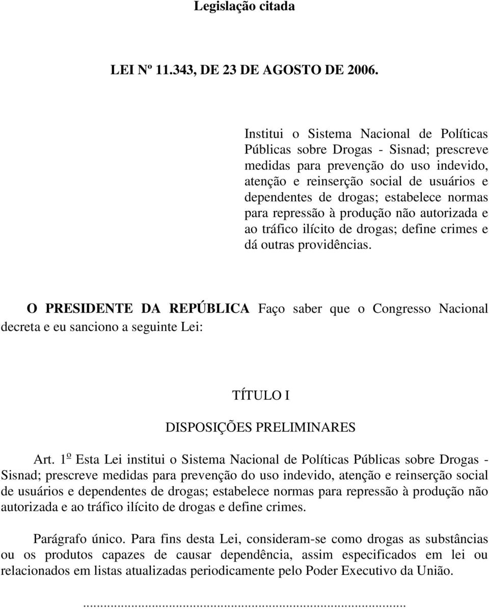 normas para repressão à produção não autorizada e ao tráfico ilícito de drogas; define crimes e dá outras providências.