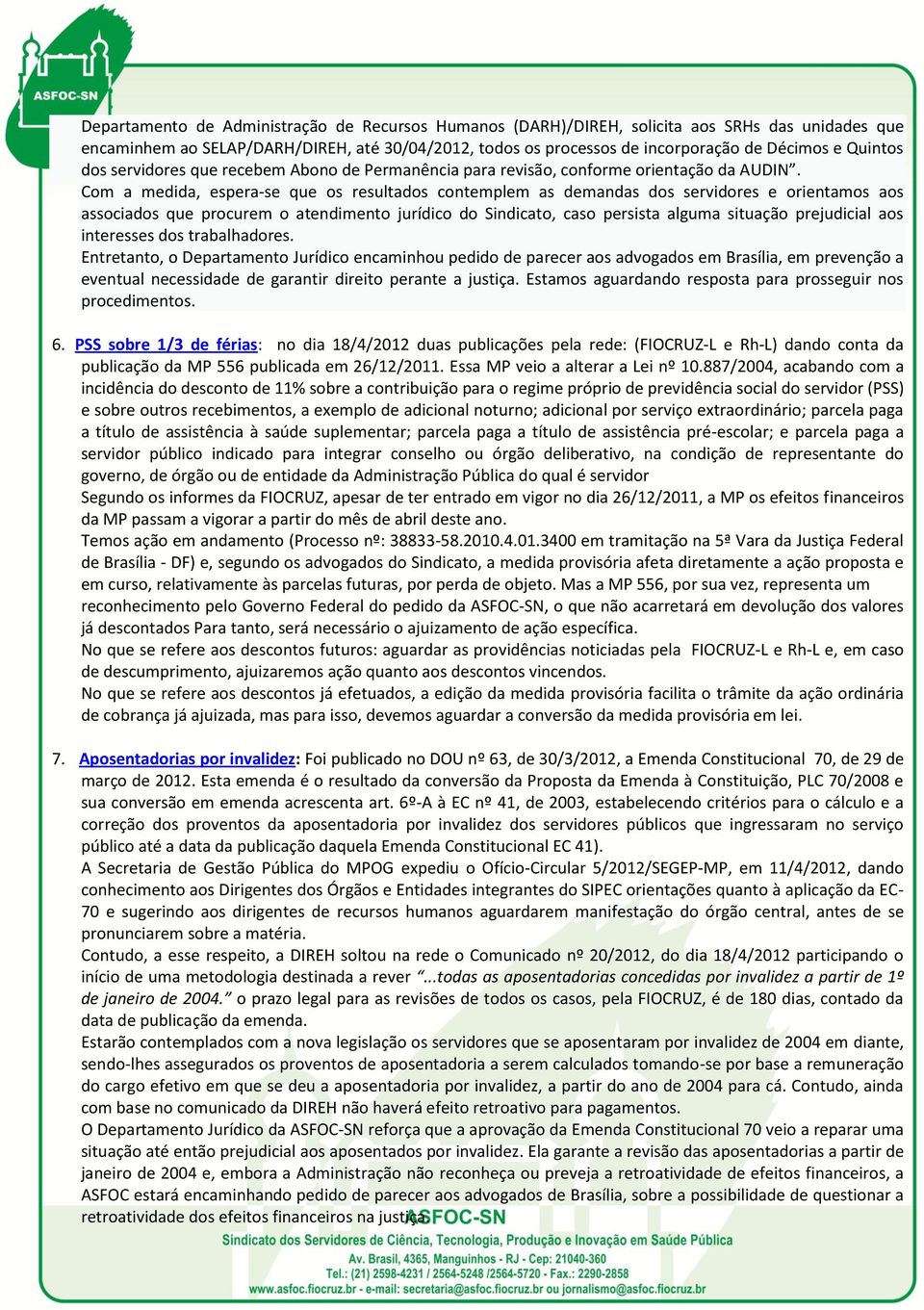 Com a medida, espera-se que os resultados contemplem as demandas dos servidores e orientamos aos associados que procurem o atendimento jurídico do Sindicato, caso persista alguma situação prejudicial