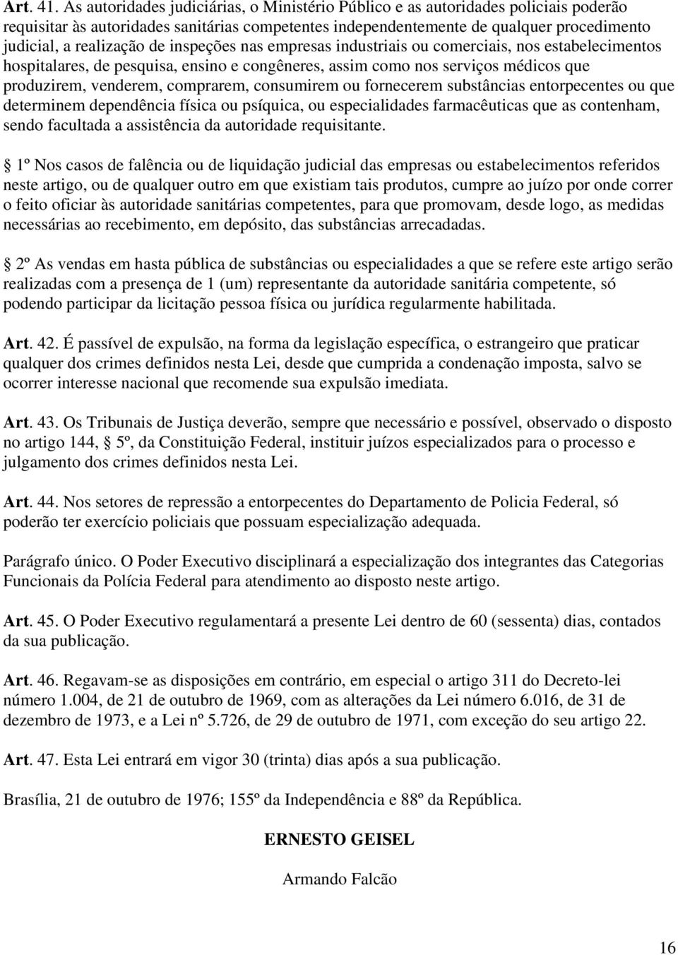 de inspeções nas empresas industriais ou comerciais, nos estabelecimentos hospitalares, de pesquisa, ensino e congêneres, assim como nos serviços médicos que produzirem, venderem, comprarem,