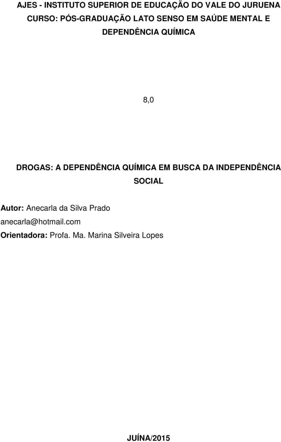 A DEPENDÊNCIA QUÍMICA EM BUSCA DA INDEPENDÊNCIA SOCIAL Autor: Anecarla da