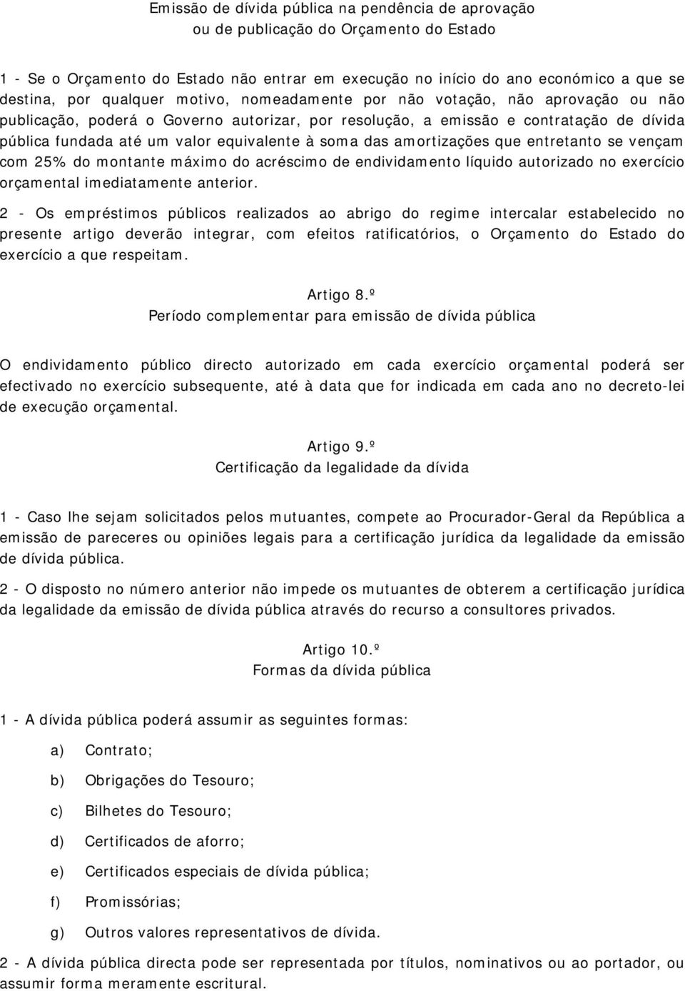 soma das amortizações que entretanto se vençam com 25% do montante máximo do acréscimo de endividamento líquido autorizado no exercício orçamental imediatamente anterior.