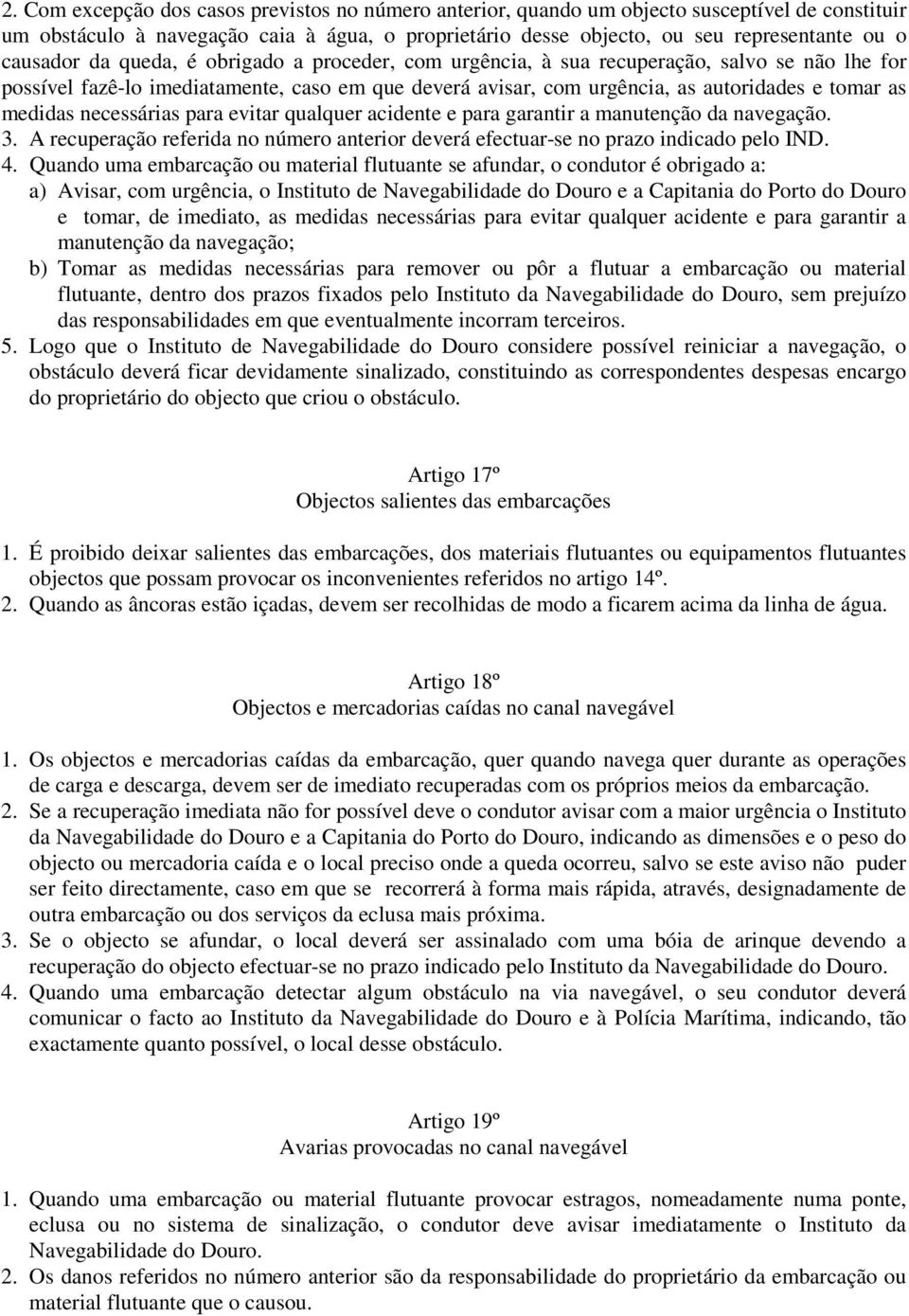 medidas necessárias para evitar qualquer acidente e para garantir a manutenção da navegação. 3. A recuperação referida no número anterior deverá efectuar-se no prazo indicado pelo IND. 4.