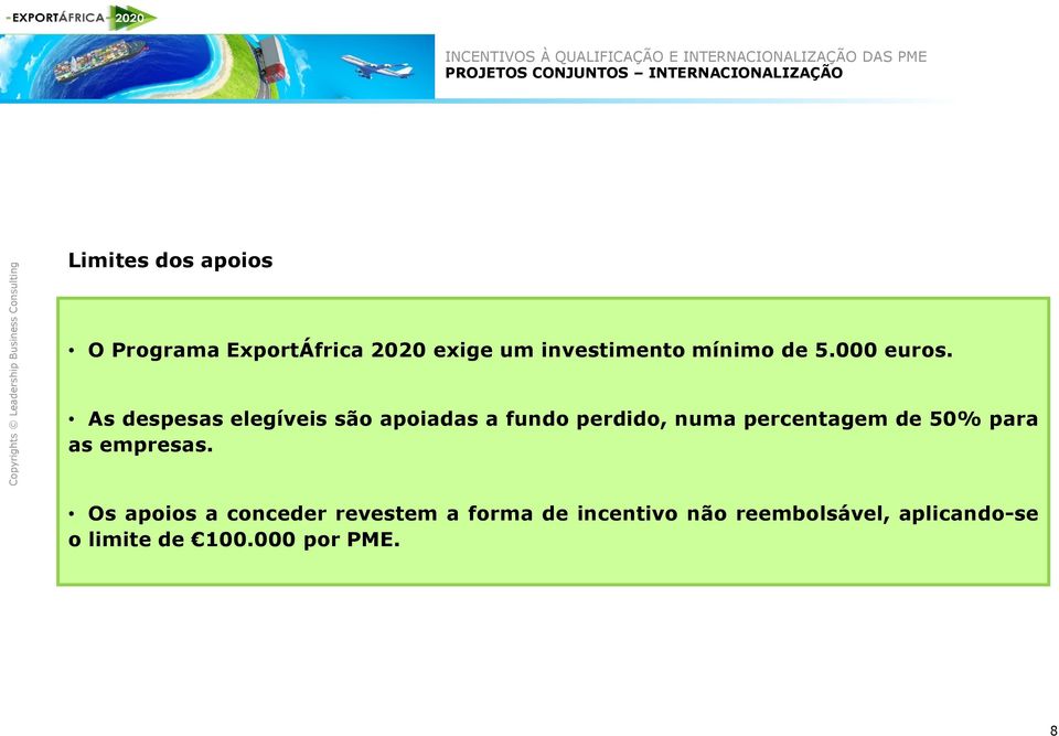 As despesas elegíveis são apoiadas a fundo perdido, numa percentagem de