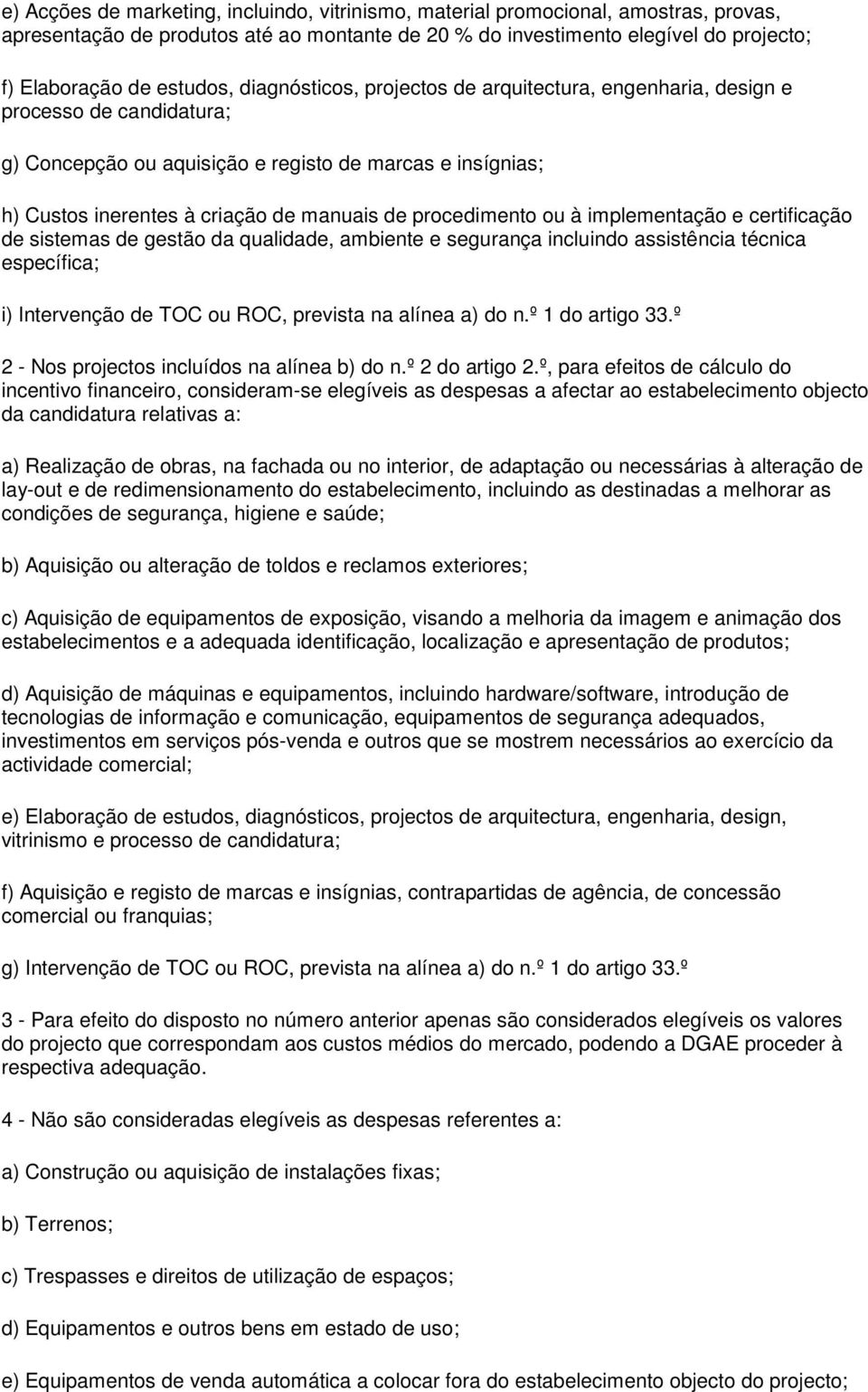 procedimento ou à implementação e certificação de sistemas de gestão da qualidade, ambiente e segurança incluindo assistência técnica específica; i) Intervenção de TOC ou ROC, prevista na alínea a)