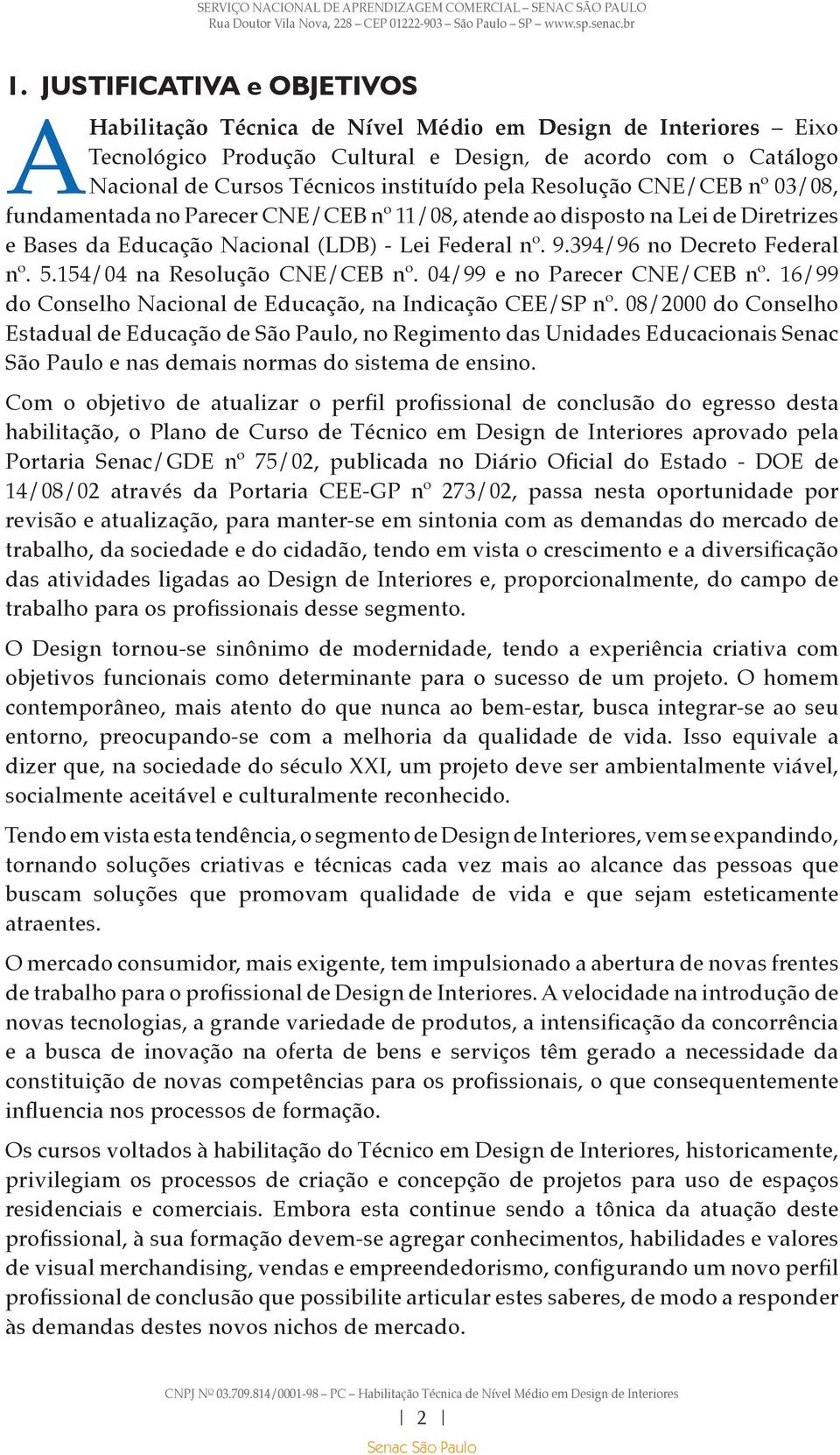 5.154/04 na Resolução CNE/CEB nº. 04/99 e no Parecer CNE/CEB nº. 16/99 do Conselho Nacional de Educação, na Indicação CEE/SP nº.