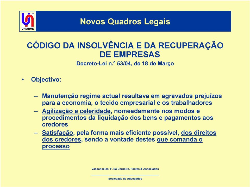 tecido empresarial e os trabalhadores Agilização e celeridade, nomeadamente nos modos e procedimentos da liquidação