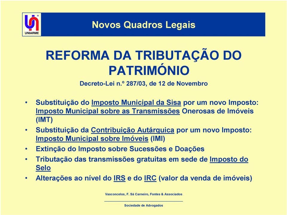 Transmissões Onerosas de Imóveis (IMT) Substituição da Contribuição Autárquica por um novo Imposto: Imposto Municipal sobre